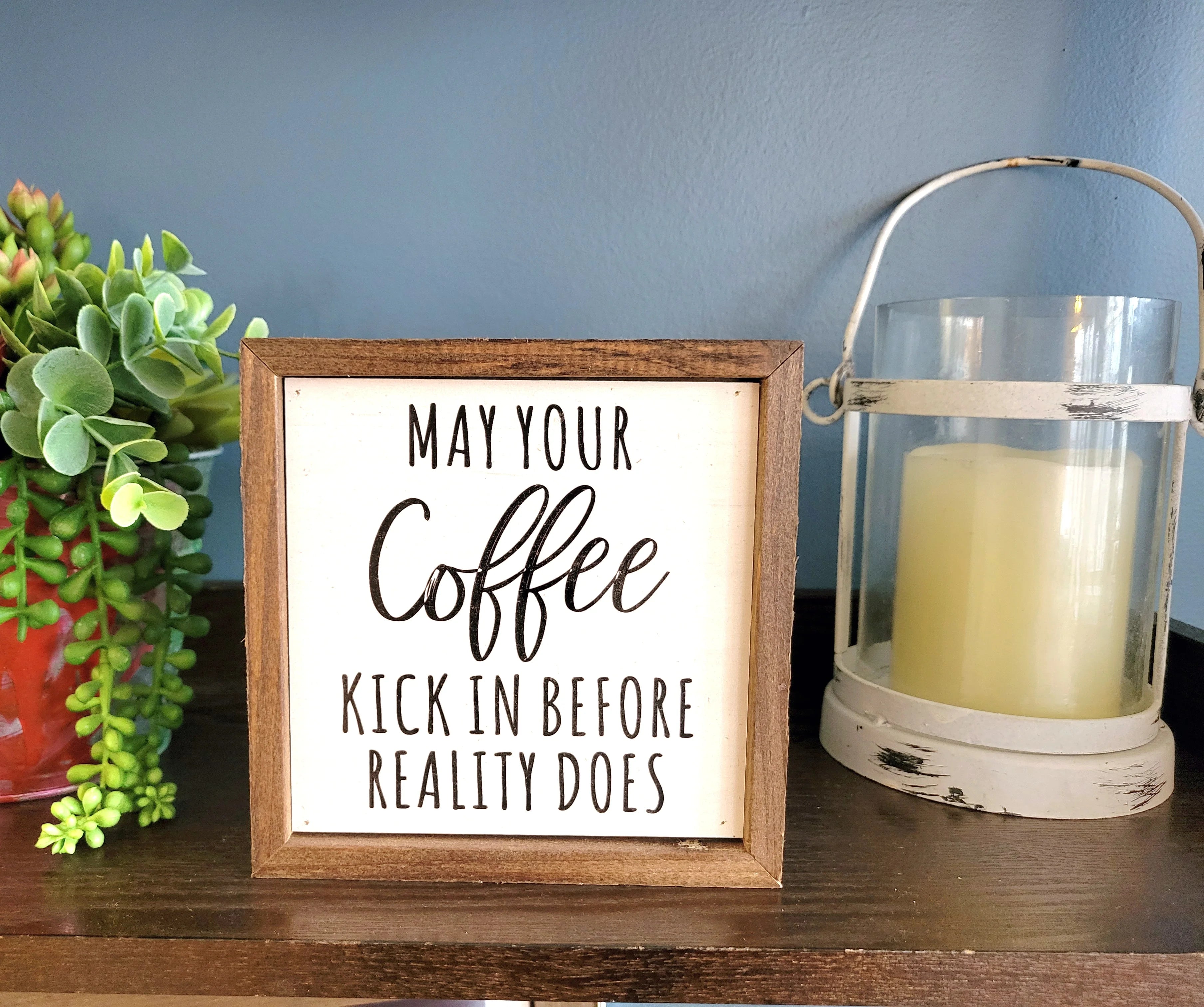 6x6 May Your Coffee Kick In